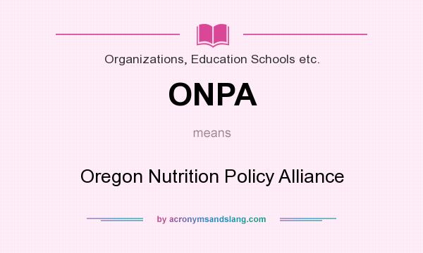 What does ONPA mean? It stands for Oregon Nutrition Policy Alliance