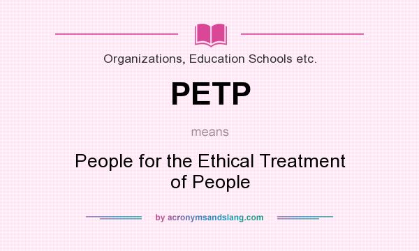 What does PETP mean? It stands for People for the Ethical Treatment of People