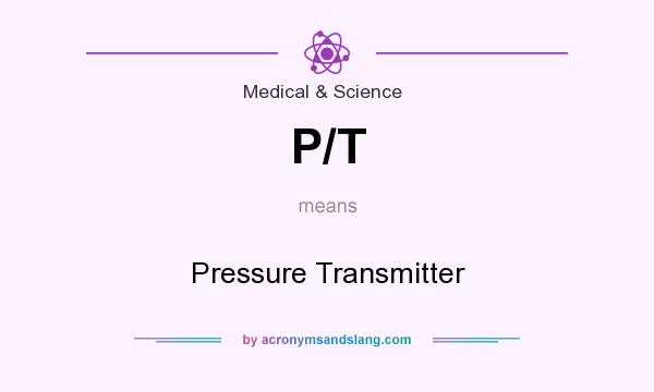 What does P/T mean? It stands for Pressure Transmitter