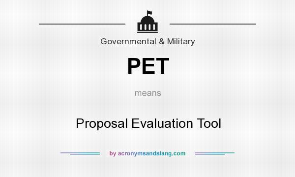 What does PET mean? It stands for Proposal Evaluation Tool
