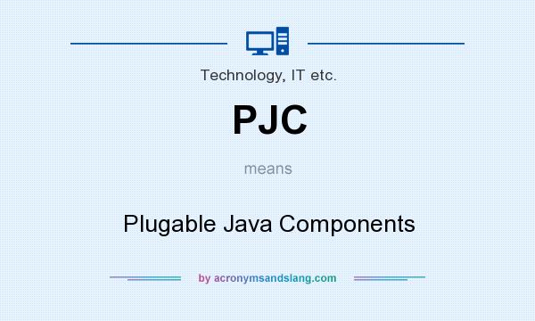 What does PJC mean? It stands for Plugable Java Components