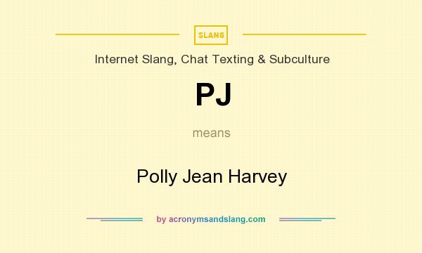 What does PJ mean? It stands for Polly Jean Harvey