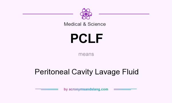What does PCLF mean? It stands for Peritoneal Cavity Lavage Fluid