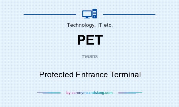 What does PET mean? It stands for Protected Entrance Terminal
