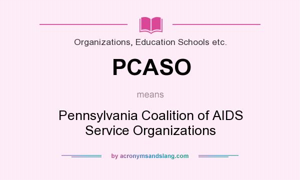 What does PCASO mean? It stands for Pennsylvania Coalition of AIDS Service Organizations