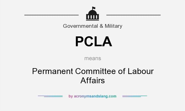 What does PCLA mean? It stands for Permanent Committee of Labour Affairs