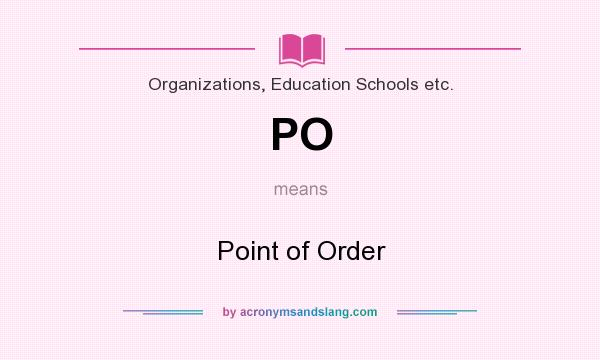 What does PO mean? It stands for Point of Order