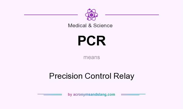 What does PCR mean? It stands for Precision Control Relay