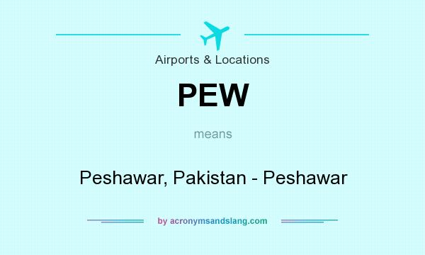 What does PEW mean? It stands for Peshawar, Pakistan - Peshawar