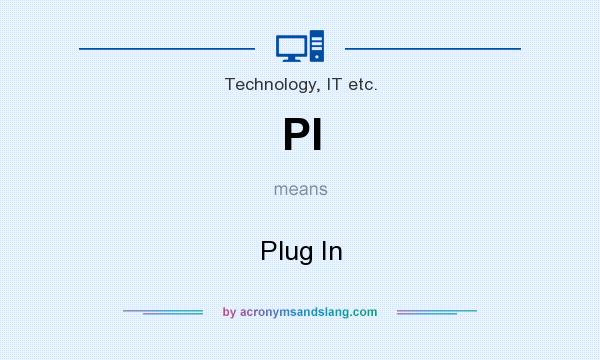 What does PI mean? It stands for Plug In