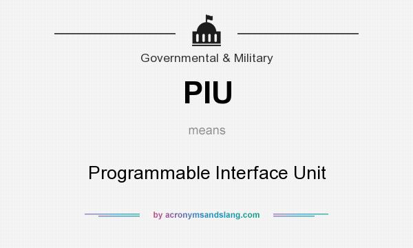 What does PIU mean? It stands for Programmable Interface Unit