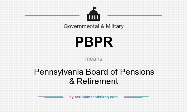 What does PBPR mean? It stands for Pennsylvania Board of Pensions & Retirement