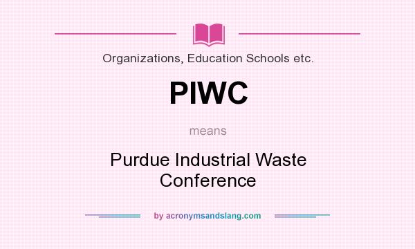 What does PIWC mean? It stands for Purdue Industrial Waste Conference