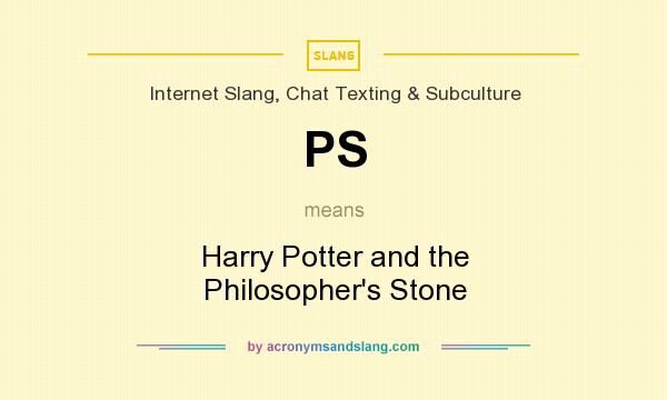 What does PS mean? It stands for Harry Potter and the Philosopher`s Stone