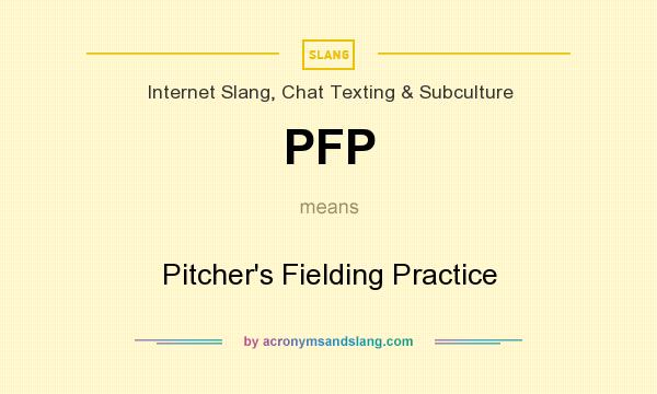 What does PFP mean? It stands for Pitcher`s Fielding Practice