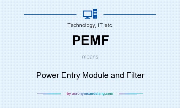 What does PEMF mean? It stands for Power Entry Module and Filter