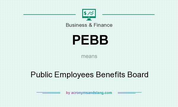 What does PEBB mean? It stands for Public Employees Benefits Board