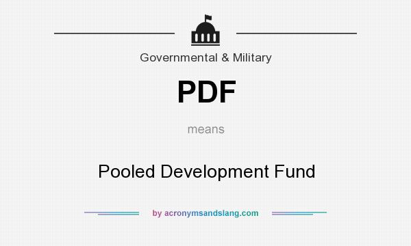 What does PDF mean? It stands for Pooled Development Fund