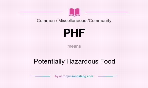 What does PHF mean? It stands for Potentially Hazardous Food