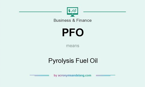 What does PFO mean? It stands for Pyrolysis Fuel Oil