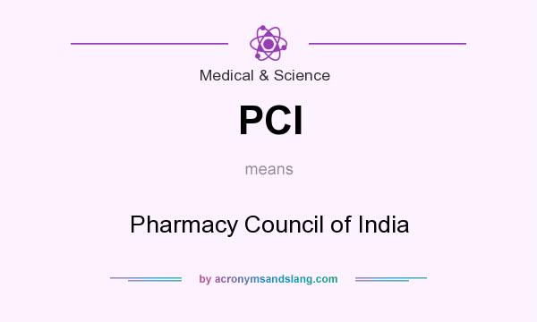 What does PCI mean? It stands for Pharmacy Council of India