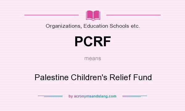 What does PCRF mean? It stands for Palestine Children`s Relief Fund