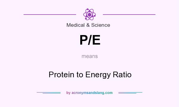 What does P/E mean? It stands for Protein to Energy Ratio