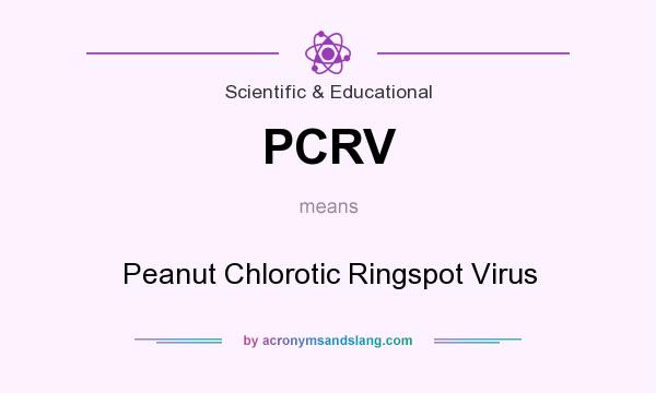 What does PCRV mean? It stands for Peanut Chlorotic Ringspot Virus