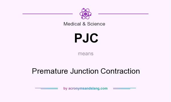 What does PJC mean? It stands for Premature Junction Contraction