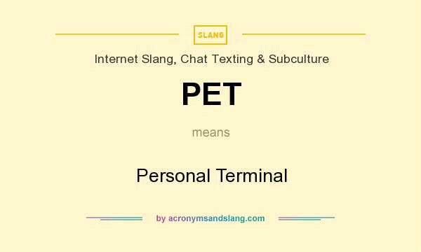 What does PET mean? It stands for Personal Terminal
