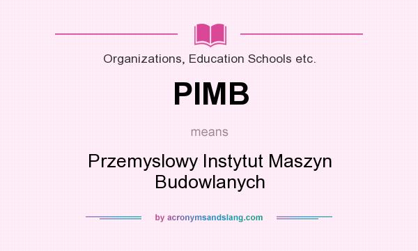 What does PIMB mean? It stands for Przemyslowy Instytut Maszyn Budowlanych