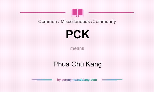 What does PCK mean? It stands for Phua Chu Kang