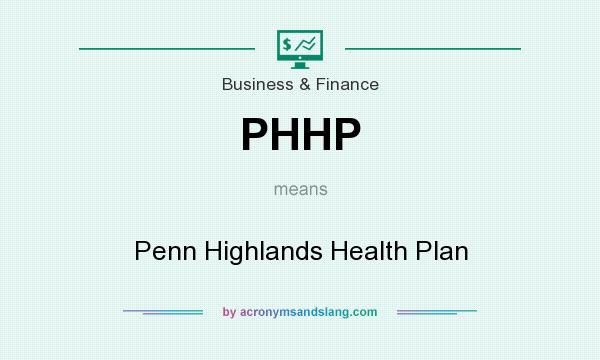 What does PHHP mean? It stands for Penn Highlands Health Plan