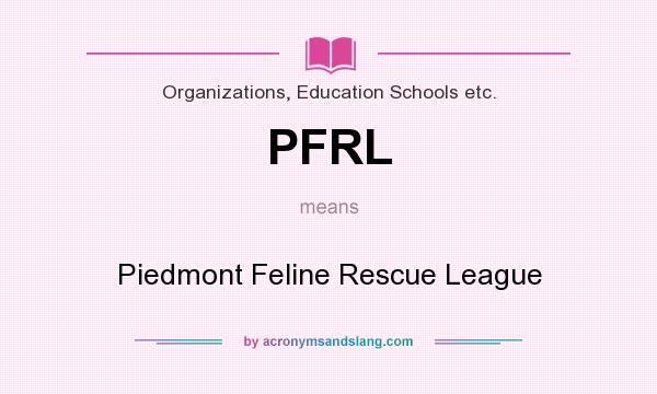 What does PFRL mean? It stands for Piedmont Feline Rescue League