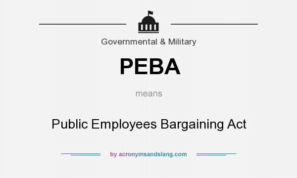 What does PEBA mean? It stands for Public Employees Bargaining Act