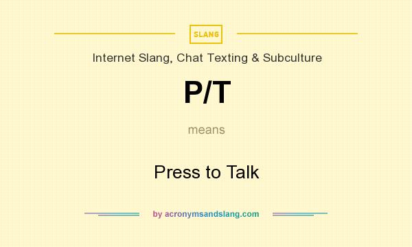 What does P/T mean? It stands for Press to Talk