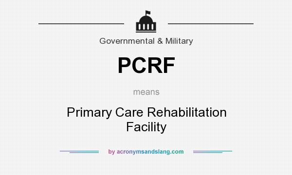 What does PCRF mean? It stands for Primary Care Rehabilitation Facility