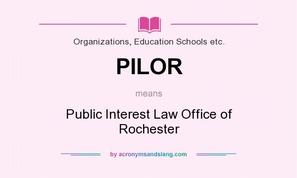 What does PILOR mean? It stands for Public Interest Law Office of Rochester