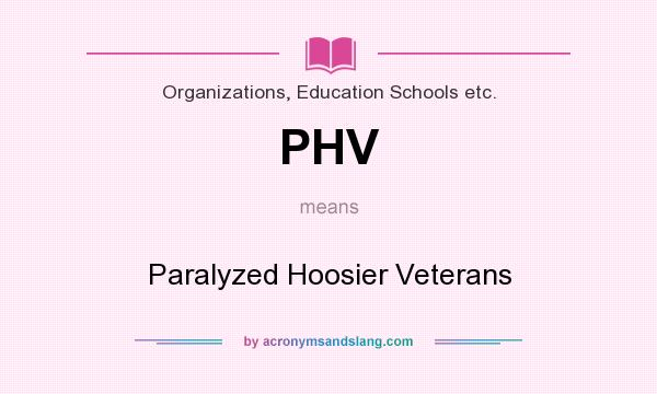 What does PHV mean? It stands for Paralyzed Hoosier Veterans