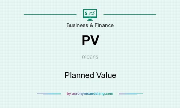 What does PV mean? It stands for Planned Value
