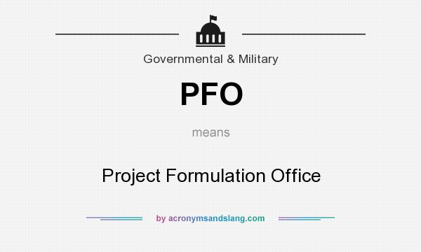 What does PFO mean? It stands for Project Formulation Office