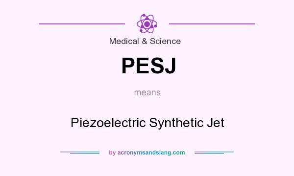 What does PESJ mean? It stands for Piezoelectric Synthetic Jet
