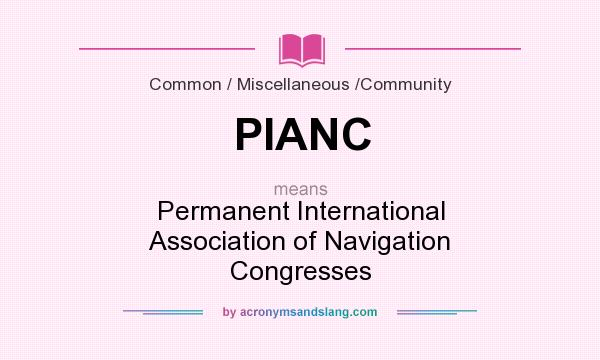 What does PIANC mean? It stands for Permanent International Association of Navigation Congresses
