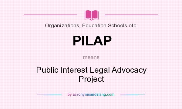 What does PILAP mean? It stands for Public Interest Legal Advocacy Project