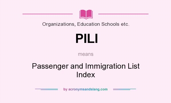 What does PILI mean? It stands for Passenger and Immigration List Index