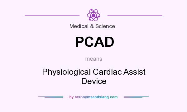 What does PCAD mean? It stands for Physiological Cardiac Assist Device