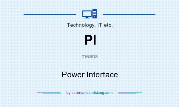 What does PI mean? It stands for Power Interface