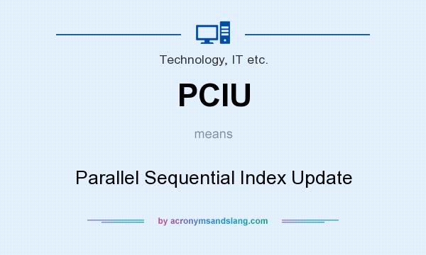 What does PCIU mean? It stands for Parallel Sequential Index Update