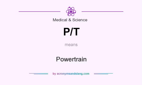 What does P/T mean? It stands for Powertrain
