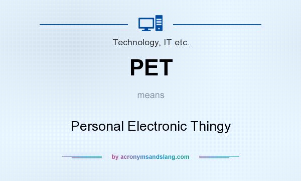 What does PET mean? It stands for Personal Electronic Thingy